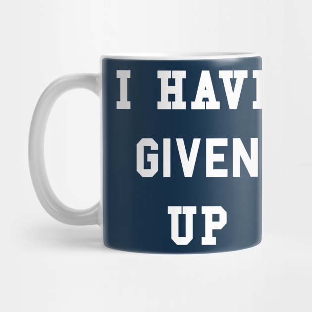 I Have Given Up T-Shirt by dumbshirts